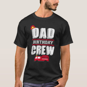 Dad Birthday Crew Fire Truck Fireman Hosting Party T-Shirt
