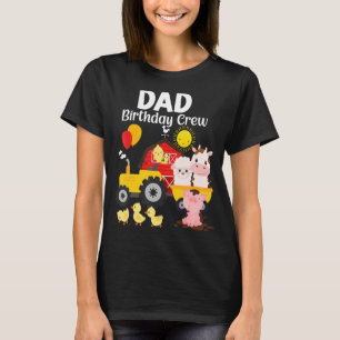 Dad Birthday Crew Tractor Barnyard Farm Animals Bd T-Shirt