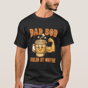 Dad Bod Fuelled by Coffee T-Shirt