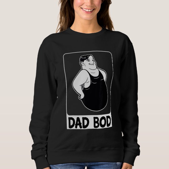 Dad Bod  Funny Dad  Dad Bod Graphic Sweatshirt (Front)