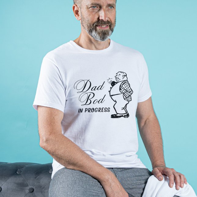 Dad Bod In Progress | Funny Fathers Day  T-Shirt (Creator Uploaded)