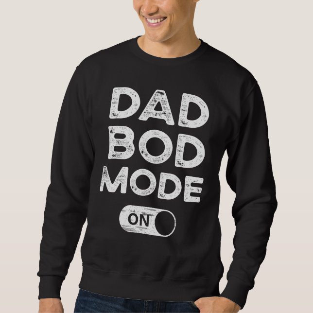 Dad Bod Mode On  Dad Bod  Gym Workout Cheat Day Sweatshirt (Front)