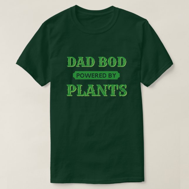 Dad Bod Powered By Plants T-Shirt (Design Front)