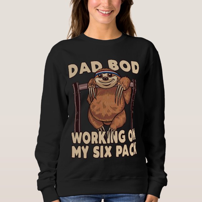 Dad Bod Working On My Six Pack Sloth Sweatshirt (Front)