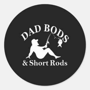 Dad Bods And Short Rods Funny Fishing Lovers  Classic Round Sticker