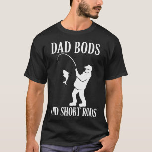 Dad Bods And Short Rods Funny Man Fishing Lovers T-Shirt