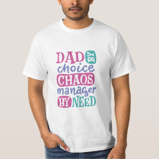 Dad By Choice Chaos Manager By Need T-Shirt