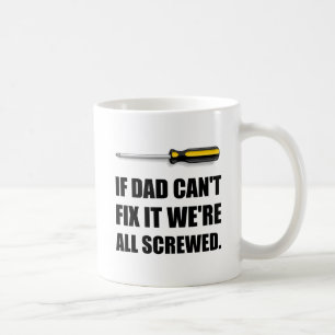Dad Cannot Fix All Screwed Funny Father Coffee Mug