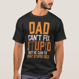 Dad Can't Fix Stupid Handyman Carpenter Woodworker T-Shirt