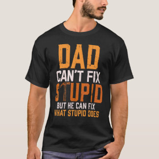 Dad Can't Fix Stupid Handyman Carpenter Woodworker T-Shirt