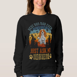 Dad Cavalier King Charles Spaniel Best Dog Dad Eve Sweatshirt