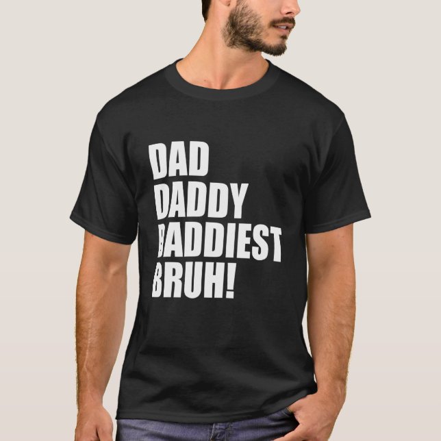 Dad Daddy Daddiest Bruh 3 T-Shirt (Front)