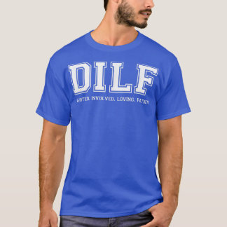 Dad  DILF Ded Involved Loving Father Quote Tee 