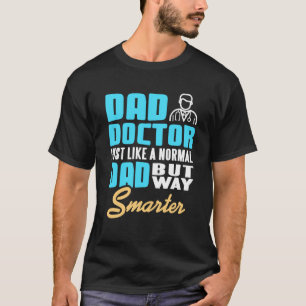 Dad Doctor Funny Smarter Father Medical Humor T-Shirt