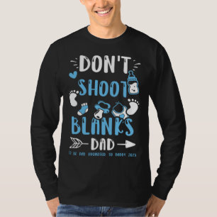Dad Don t Shoot Blanks Dad To Be Dad Promoted t  B T-Shirt
