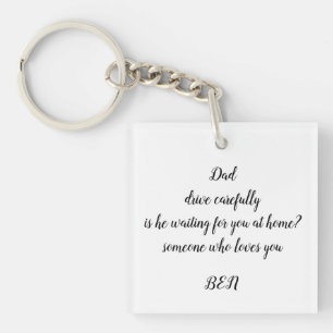 Dad drive carefully is he waiting for you at home key ring