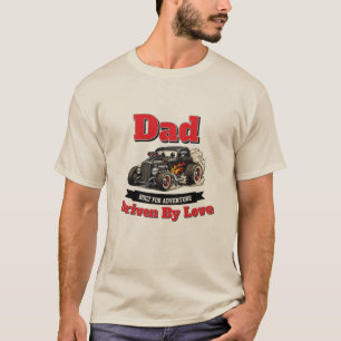Dad, Driven By Love T-Shirt
