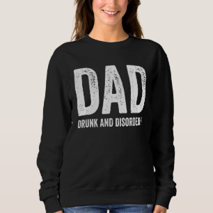 Dad Drunk And Disorderly - Drinking Sweatshirt