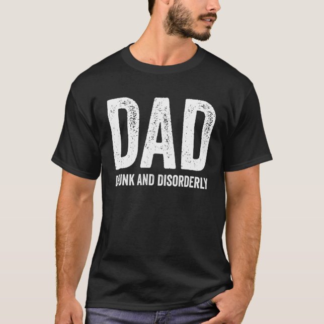 Dad Drunk And Disorderly - Drinking T-Shirt (Front)