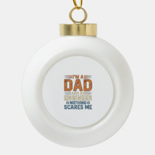 Dad Engineer Nothing Scares Me Vintage Shirt Desig Ceramic Ball Christmas Ornament