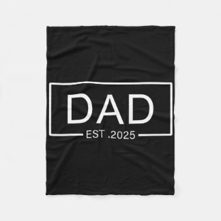 Dad Est. 2025 Dad To Be 2025 New Dad 2025 First Ti Fleece Blanket