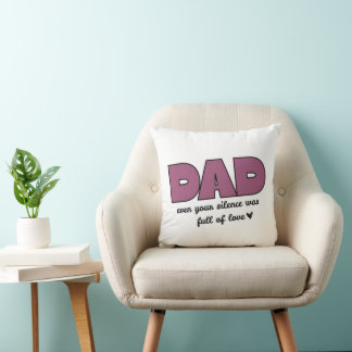  “Dad, Even Your Silence” Heartfelt Father's Day  Cushion