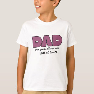 “Dad, Even Your Silence” Heartfelt Father's Day T-Shirt