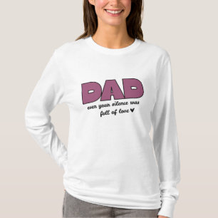 “Dad, Even Your Silence” Heartfelt Father's Day T-Shirt