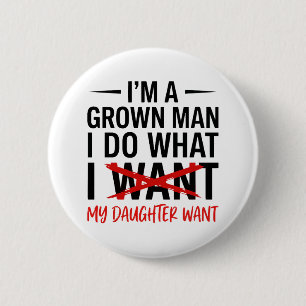 Dad Father I'm A Grown Man I Do What funny Cute 6 Cm Round Badge
