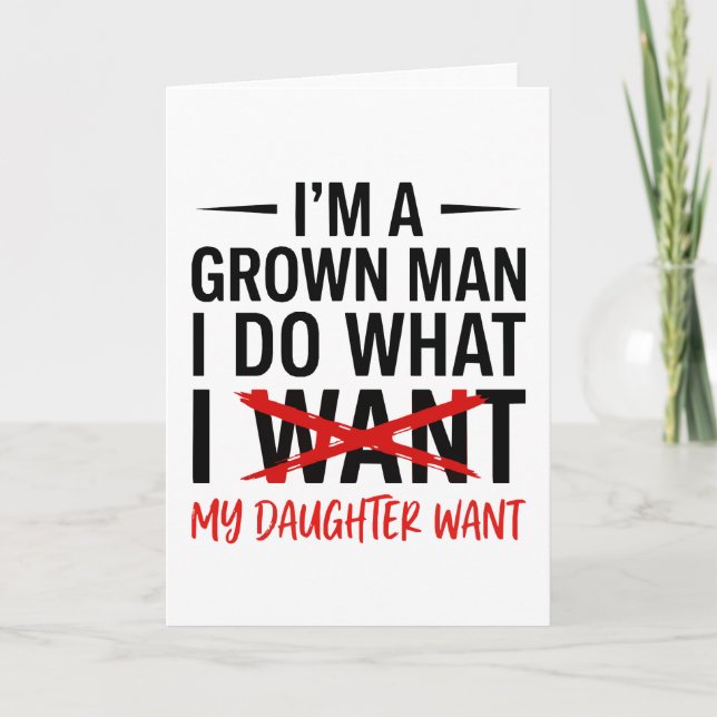 Dad Father I'm A Grown Man I Do What funny Cute Card (Front)