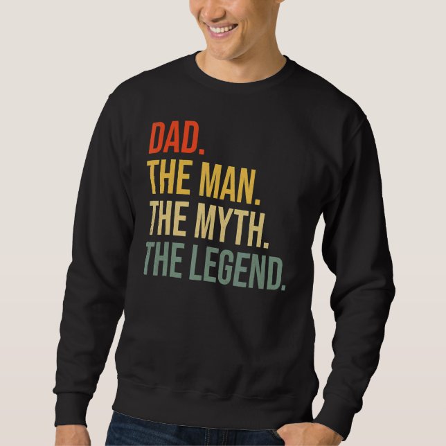 Dad Fathers Day Dad The Man The Myth The Legend Me Sweatshirt (Front)