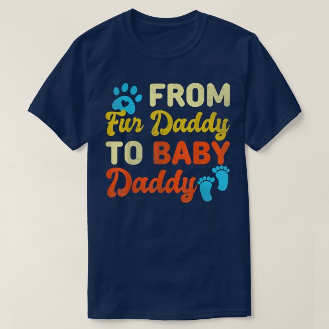 Dad Fathers Pregnancy From Fur Daddy To Baby Daddy T-Shirt (Design Front)