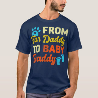 Dad Fathers Pregnancy From Fur Daddy To Baby Daddy T-Shirt
