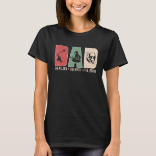 Dad Fathers Welders Myths Legend Apparel T-Shirt