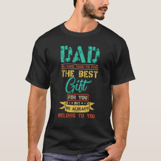 Dad Find The Best  For You But We Already Belong T T-Shirt