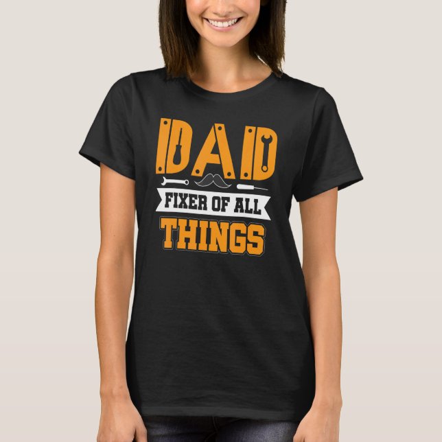 Dad Fixer Of All Things  Dad Tools Fathers Day Han T-Shirt (Front)