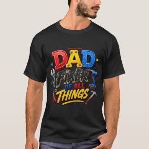 Dad Fixer of All things T-Shirt