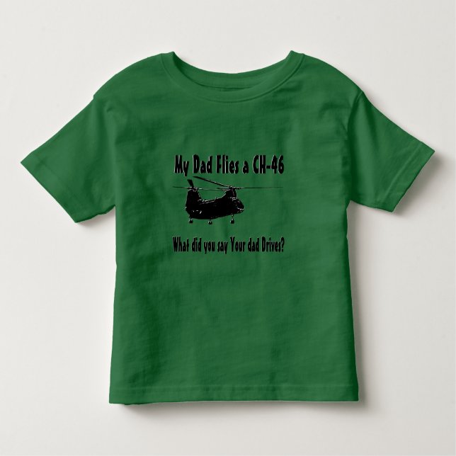Dad Flies a CH 46 Helicopter Toddler T-Shirt (Front)