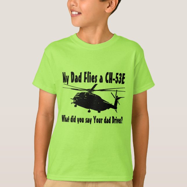 Dad Flies a CH-53E Helicopter T-Shirt (Front)