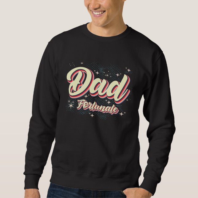 Dad Fortunate Awesome Fathers Day Fortunate Dad Sweatshirt (Front)