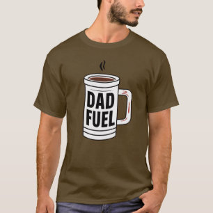 Dad Fuel T-Shirt