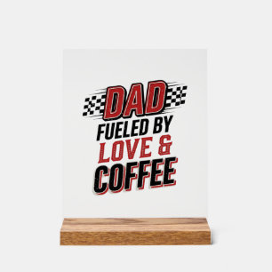 Dad Fuelled by Love and Coffee Racing Shirt Design Acrylic Sign