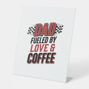 Dad Fuelled by Love and Coffee Racing Shirt Design Pedestal Sign
