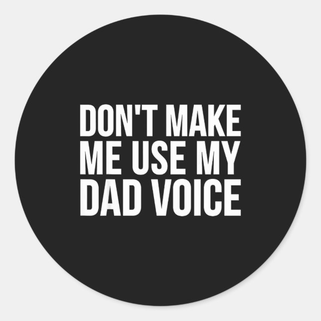 Dad Funny - Don't Make Me Use My Dad Voice  Classic Round Sticker (Front)