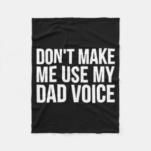 Dad Funny - Don't Make Me Use My Dad Voice  Fleece Blanket