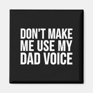 Dad Funny - Don't Make Me Use My Dad Voice Magnet