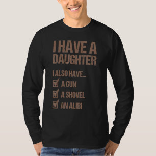 Dad Funny I Have A Daughter I Also Have A Gun A Sh T-Shirt