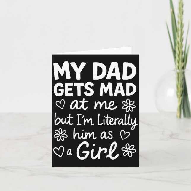 Dad Gets Mad At Me Funny Father Daughter Humor Say Card (Front)