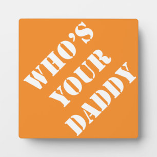 Dad Gift Ideas Dadism Sayings Who's Your Daddy Plaque