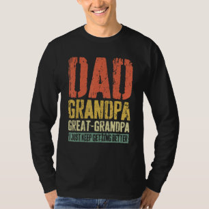 Dad Grandpa Great Grandpa  I Just Keep Getting Bet T-Shirt